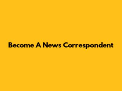 Become A News Correspondent