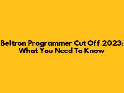 Beltron Programmer Cut Off 2023: What You Need To Know
