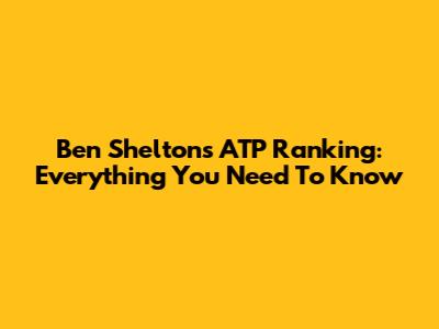 Ben Shelton's ATP Ranking: Everything You Need To Know
