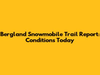 Bergland Snowmobile Trail Report: Conditions Today