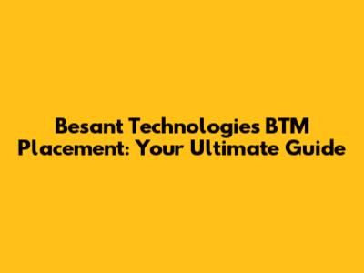 Besant Technologies BTM Placement: Your Ultimate Guide