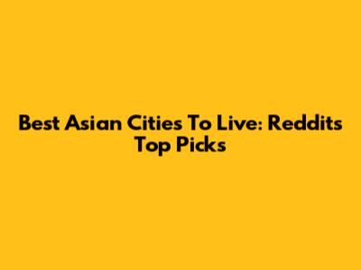 Best Asian Cities To Live: Reddit's Top Picks