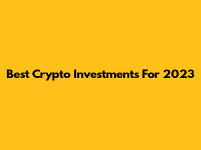 Best Crypto Investments For 2023
