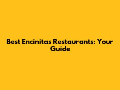 Best Encinitas Restaurants: Your Guide