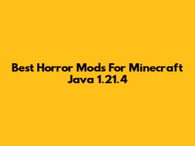 Best Horror Mods For Minecraft Java 1.21.4