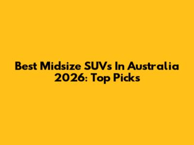 Best Midsize SUVs In Australia 2026: Top Picks