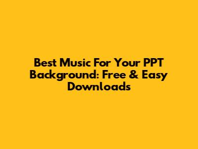 Best Music For Your PPT Background: Free & Easy Downloads