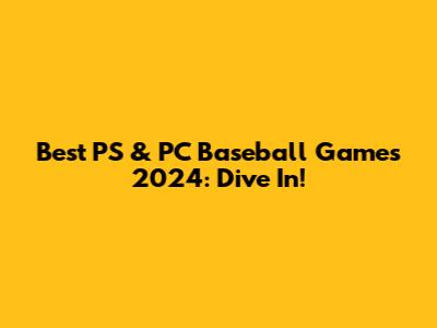 Best PS & PC Baseball Games 2024: Dive In!