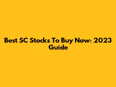 Best SC Stocks To Buy Now: 2023 Guide