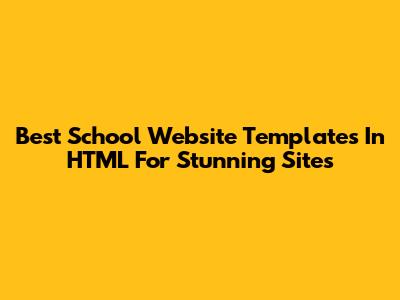 Best School Website Templates In HTML For Stunning Sites