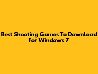 Best Shooting Games To Download For Windows 7