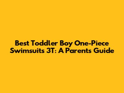 Best Toddler Boy One-Piece Swimsuits 3T: A Parent's Guide