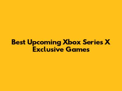 Best Upcoming Xbox Series X Exclusive Games