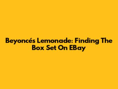 Beyoncé's Lemonade: Finding The Box Set On EBay