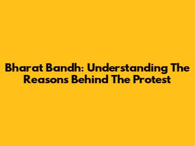 Bharat Bandh: Understanding The Reasons Behind The Protest
