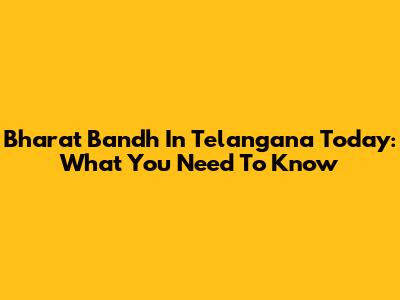 Bharat Bandh In Telangana Today: What You Need To Know