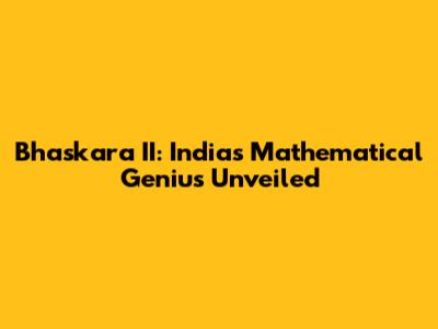 Bhaskara II: India's Mathematical Genius Unveiled