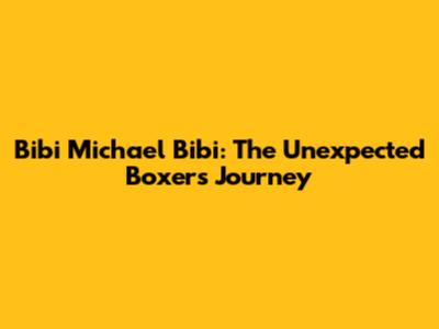 Bibi Michael Bibi: The Unexpected Boxer's Journey