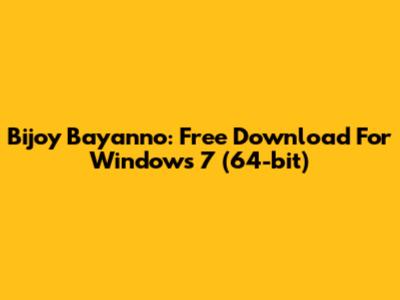 Bijoy Bayanno: Free Download For Windows 7 (64-bit)