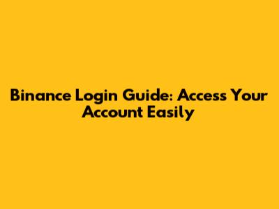 Binance Login Guide: Access Your Account Easily