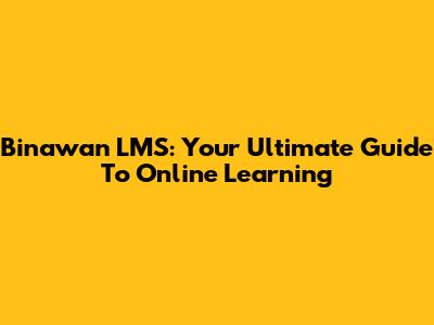 Binawan LMS: Your Ultimate Guide To Online Learning