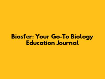 Biosfer: Your Go-To Biology Education Journal