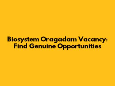 Biosystem Oragadam Vacancy: Find Genuine Opportunities