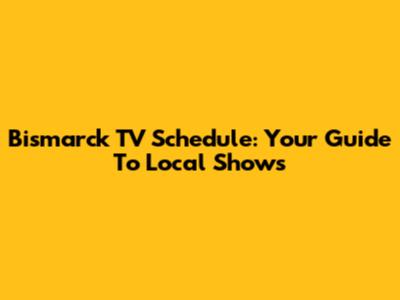 Bismarck TV Schedule: Your Guide To Local Shows