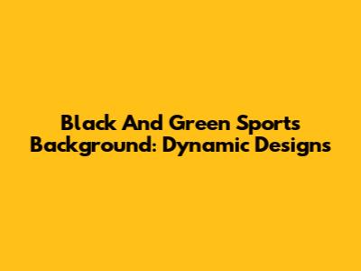 Black And Green Sports Background: Dynamic Designs