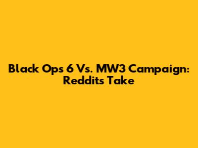 Black Ops 6 Vs. MW3 Campaign: Reddit's Take