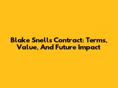 Blake Snell's Contract: Terms, Value, And Future Impact