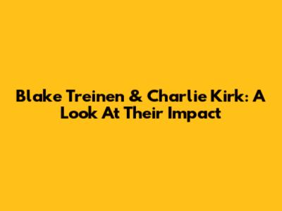 Blake Treinen & Charlie Kirk: A Look At Their Impact