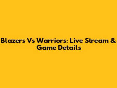 Blazers Vs Warriors: Live Stream & Game Details
