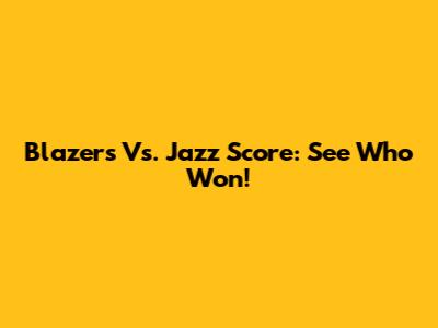 Blazers Vs. Jazz Score: See Who Won!