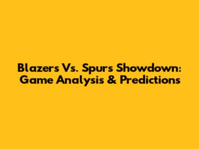 Blazers Vs. Spurs Showdown: Game Analysis & Predictions