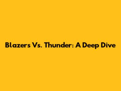 Blazers Vs. Thunder: A Deep Dive