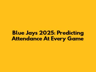 Blue Jays 2025: Predicting Attendance At Every Game