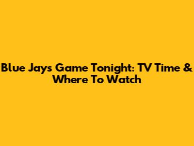 Blue Jays Game Tonight: TV Time & Where To Watch