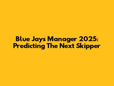 Blue Jays Manager 2025: Predicting The Next Skipper