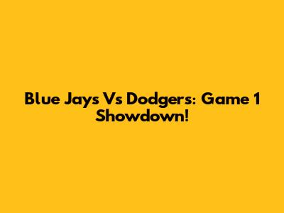 Blue Jays Vs Dodgers: Game 1 Showdown!