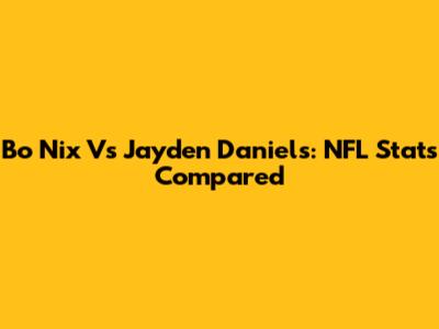 Bo Nix Vs Jayden Daniels: NFL Stats Compared