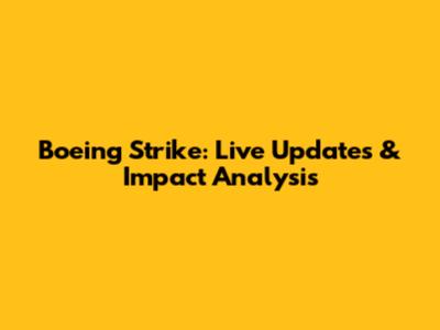 Boeing Strike: Live Updates & Impact Analysis