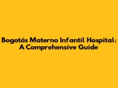 Bogotá's Materno Infantil Hospital: A Comprehensive Guide