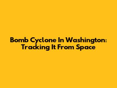Bomb Cyclone In Washington: Tracking It From Space