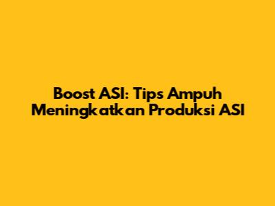Boost ASI: Tips Ampuh Meningkatkan Produksi ASI