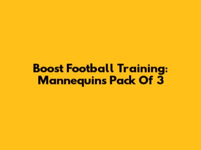 Boost Football Training: Mannequins Pack Of 3