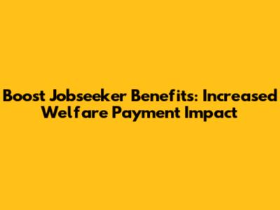 Boost Jobseeker Benefits: Increased Welfare Payment Impact