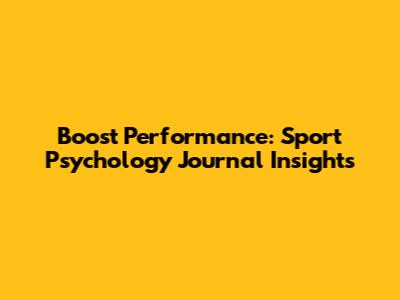 Boost Performance: Sport Psychology Journal Insights
