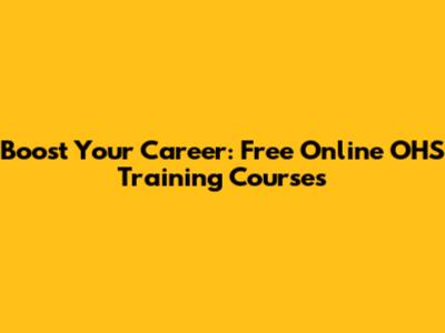Boost Your Career: Free Online OHS Training Courses