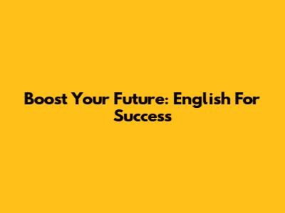 Boost Your Future: English For Success